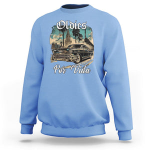 Oldies Por Vida Vintage Car Lowrider Mexican Chicano Chicana Sweatshirt TS09 Carolina Blue Printyourwear