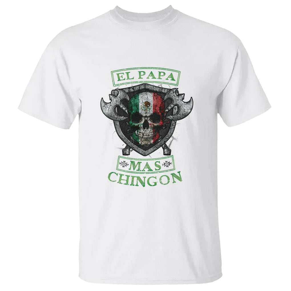Mexican Dad T Shirt El Papa Mas Chingon Mexico Father's Day TS09 White Printyourwear