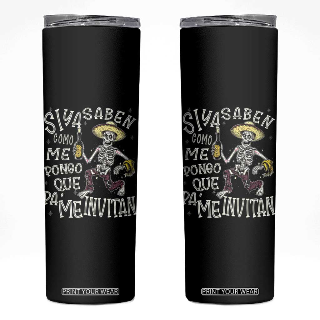 Funny Mexican Drinking Skinny Tumbler Si ya saben como me pongo pa' que me invitan Drunk Skeleton TS09 Black Print Your Wear