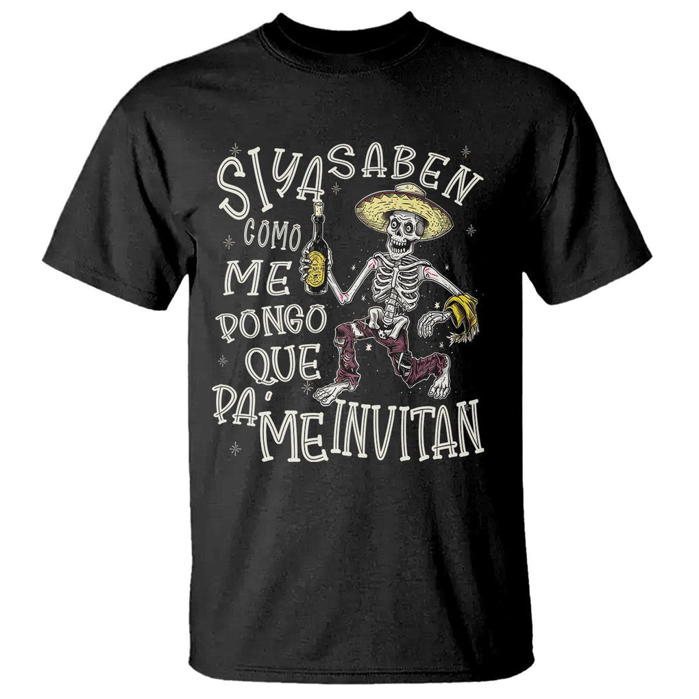 Funny Mexican Drinking T Shirt Si ya saben como me pongo pa' que me invitan Drunk Skeleton TS09 Black Printyourwear
