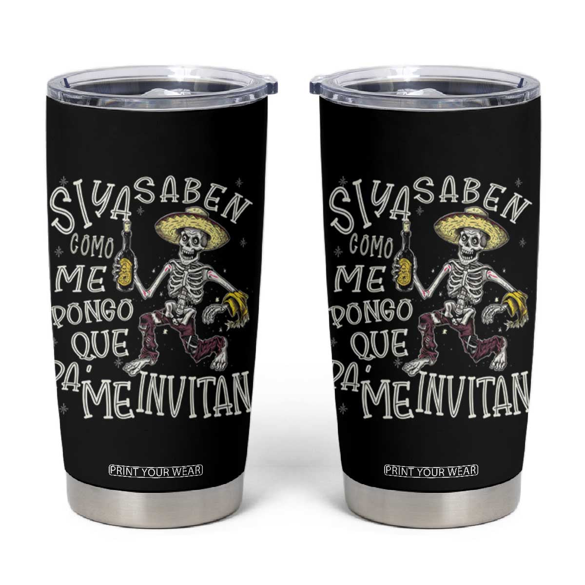 Funny Mexican Drinking Tumbler Cup Si ya saben como me pongo pa' que me invitan Drunk Skeleton TS09 Black Print Your Wear