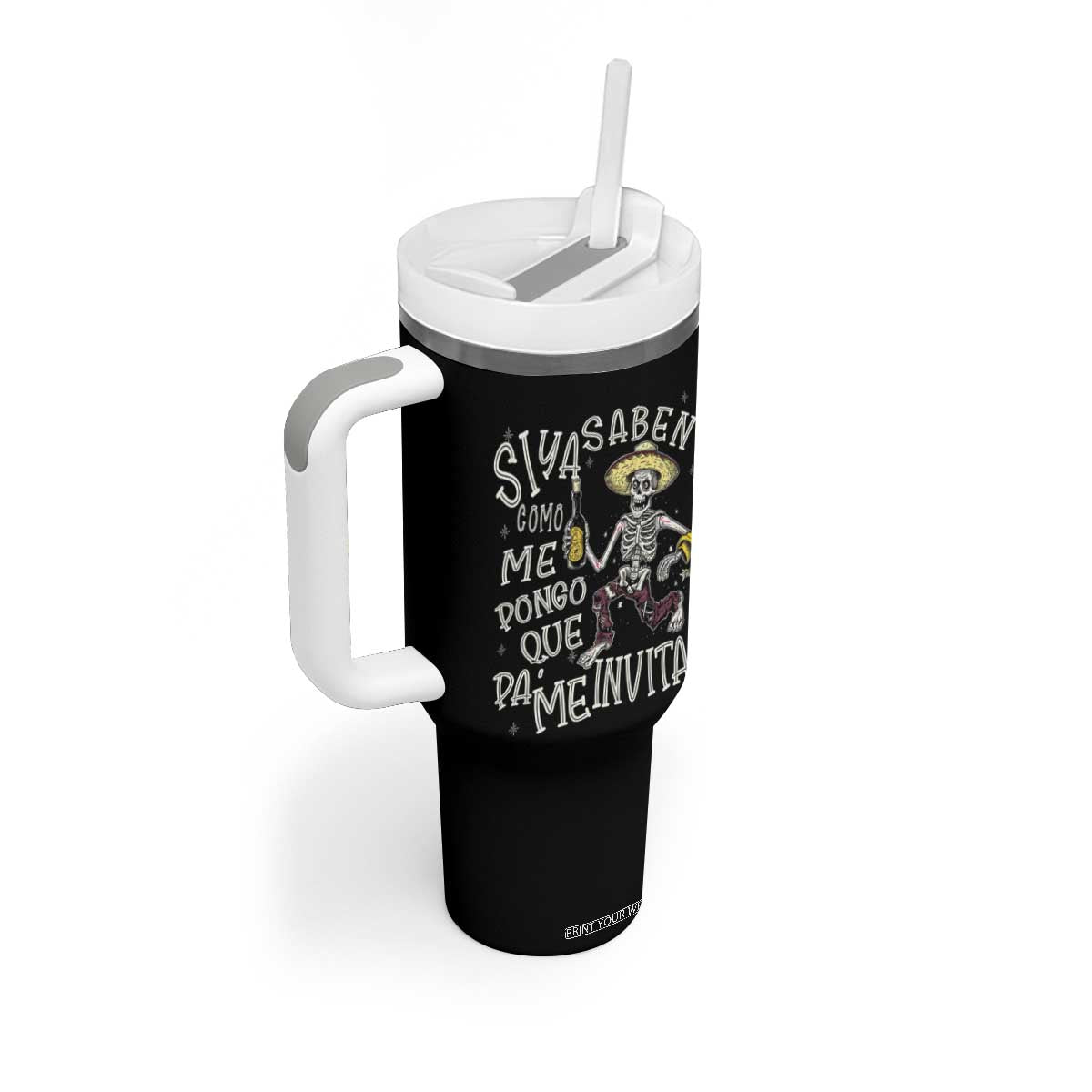 Funny Mexican Drinking Tumbler With Handle Si ya saben como me pongo pa' que me invitan Drunk Skeleton TS09 Print Your Wear