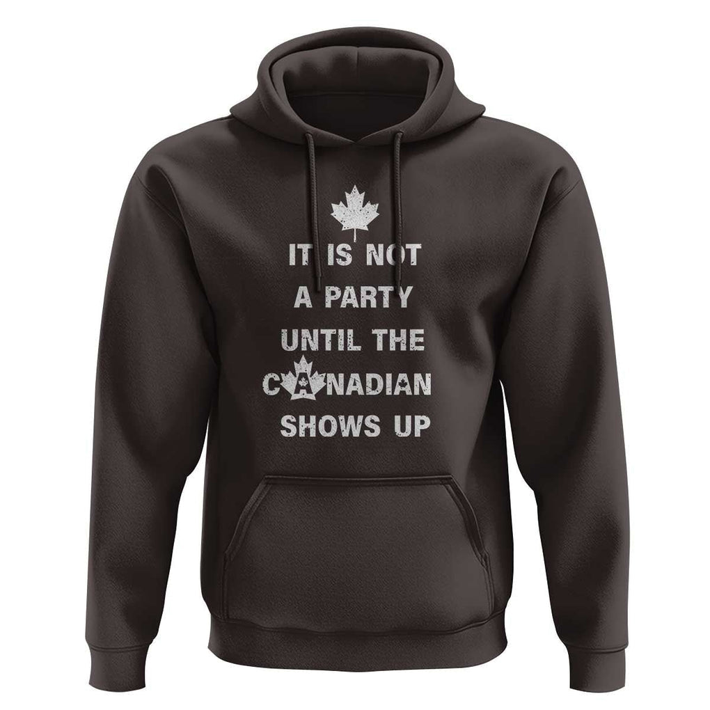 It Is Not A Party Until The Canadian Shows Up Hoodie TS09 Dark Chocolate Print Your Wear