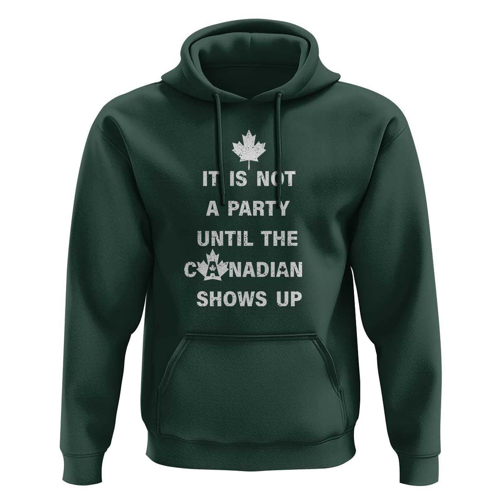 It Is Not A Party Until The Canadian Shows Up Hoodie TS09 Dark Forest Green Print Your Wear