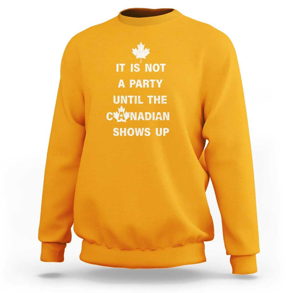 It Is Not A Party Until The Canadian Shows Up Sweatshirt TS09 Gold Print Your Wear