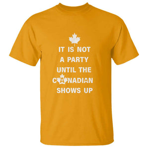 It Is Not A Party Until The Canadian Shows Up T Shirt TS09 Gold Print Your Wear