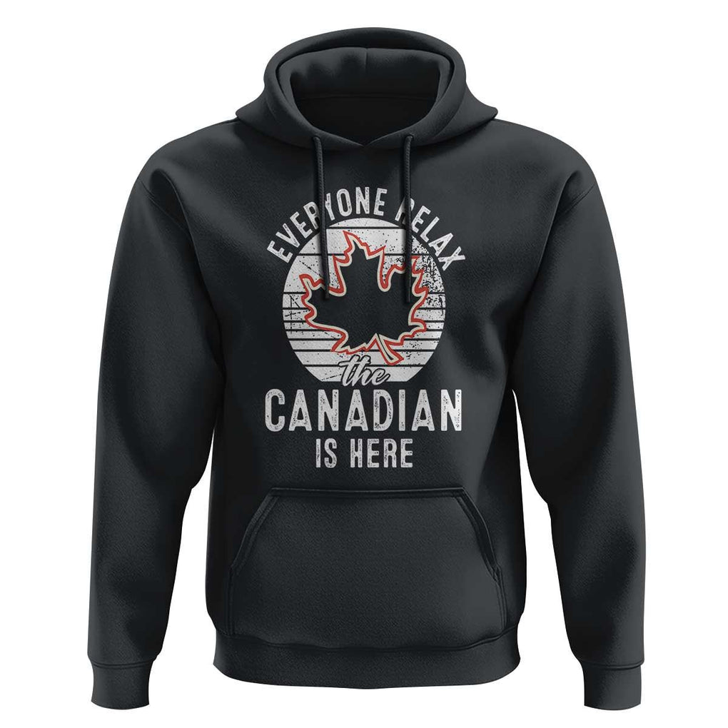 Everyone Relax The Canadian Is Here Hoodie TS09 Black Print Your Wear