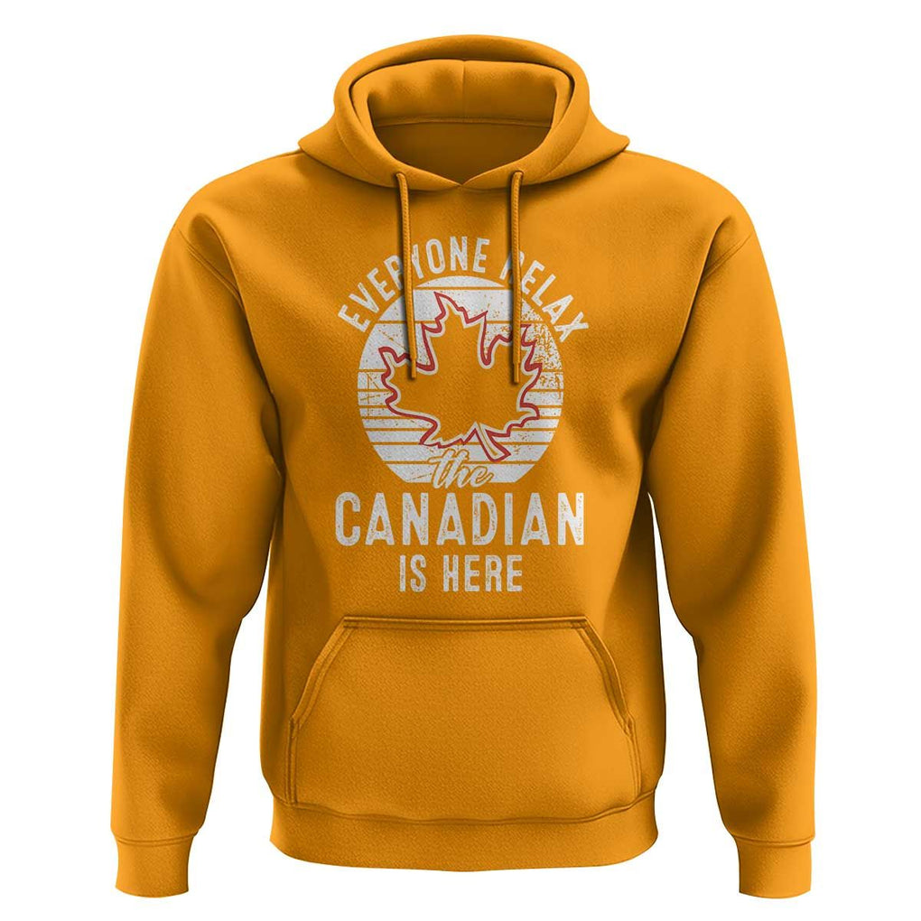 Everyone Relax The Canadian Is Here Hoodie TS09 Gold Print Your Wear