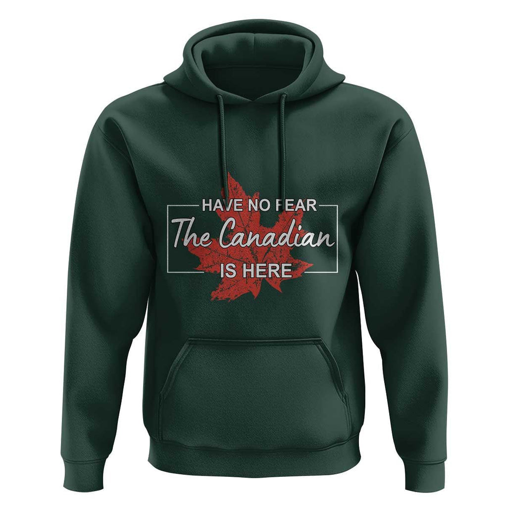 Have No Fear The Canadian Is Here Hoodie TS09 Dark Forest Green Print Your Wear