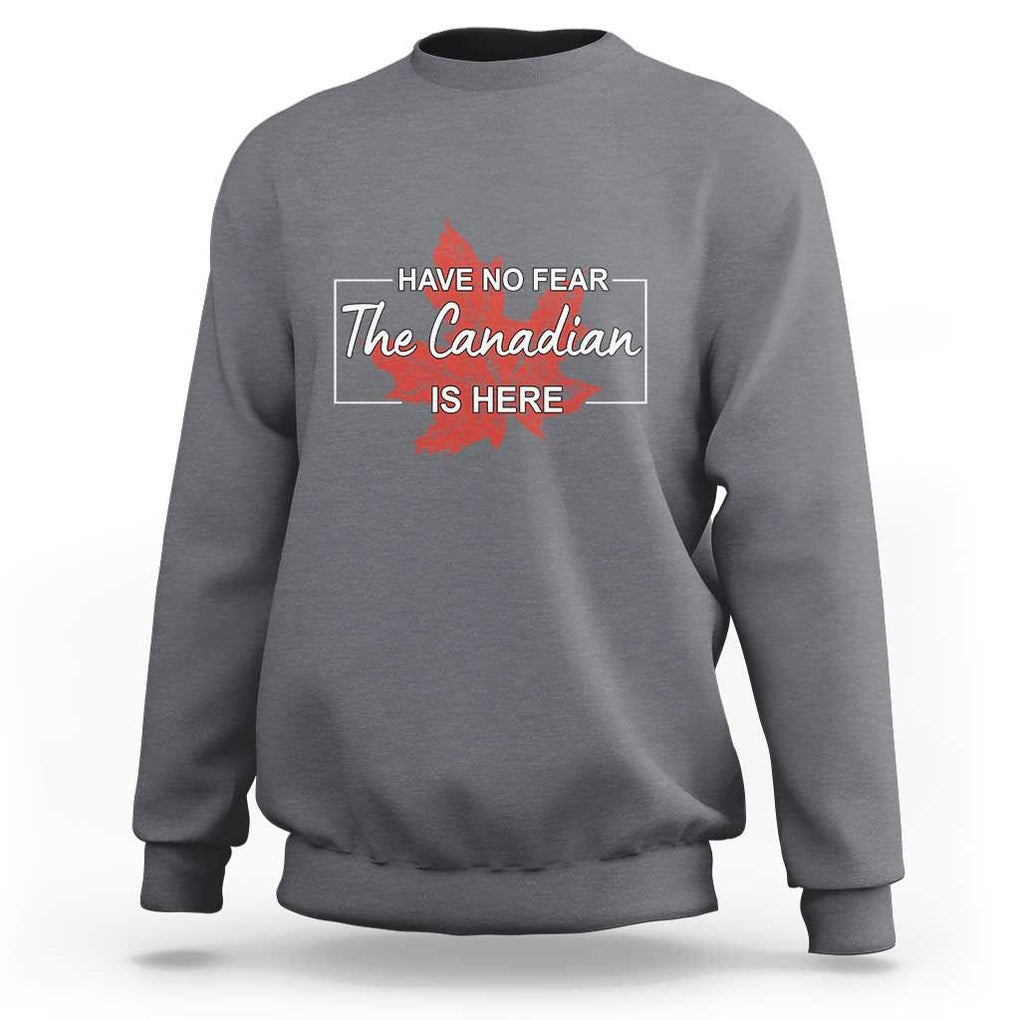 Have No Fear The Canadian Is Here Sweatshirt TS09 Charcoal Print Your Wear