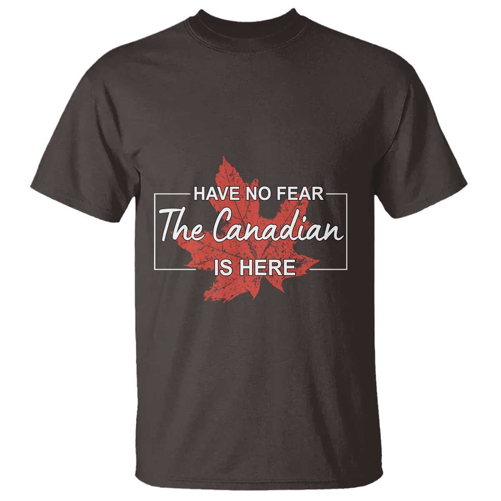 Have No Fear The Canadian Is Here T Shirt TS09 Dark Chocolate Print Your Wear