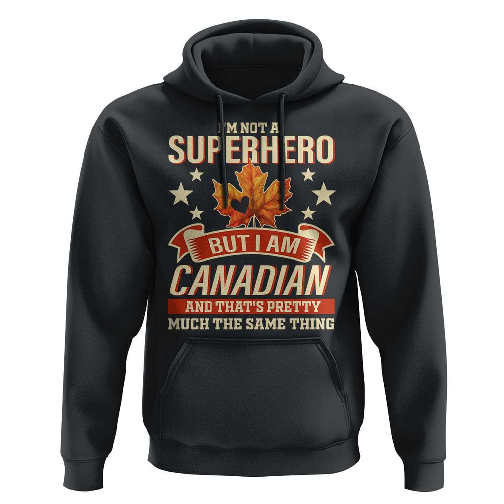 I'm Not A Superhero But I Am Canadian Hoodie TS09 Black Print Your Wear