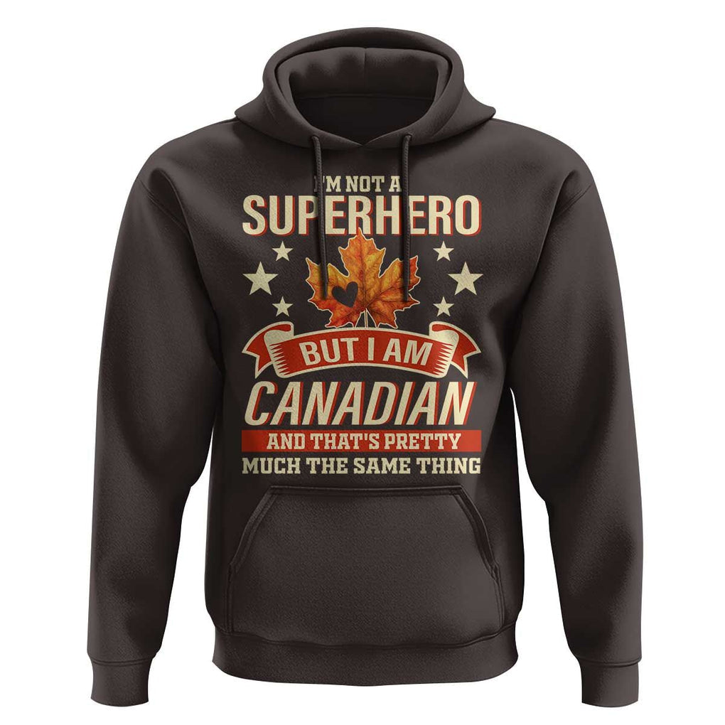 I'm Not A Superhero But I Am Canadian Hoodie TS09 Dark Chocolate Print Your Wear