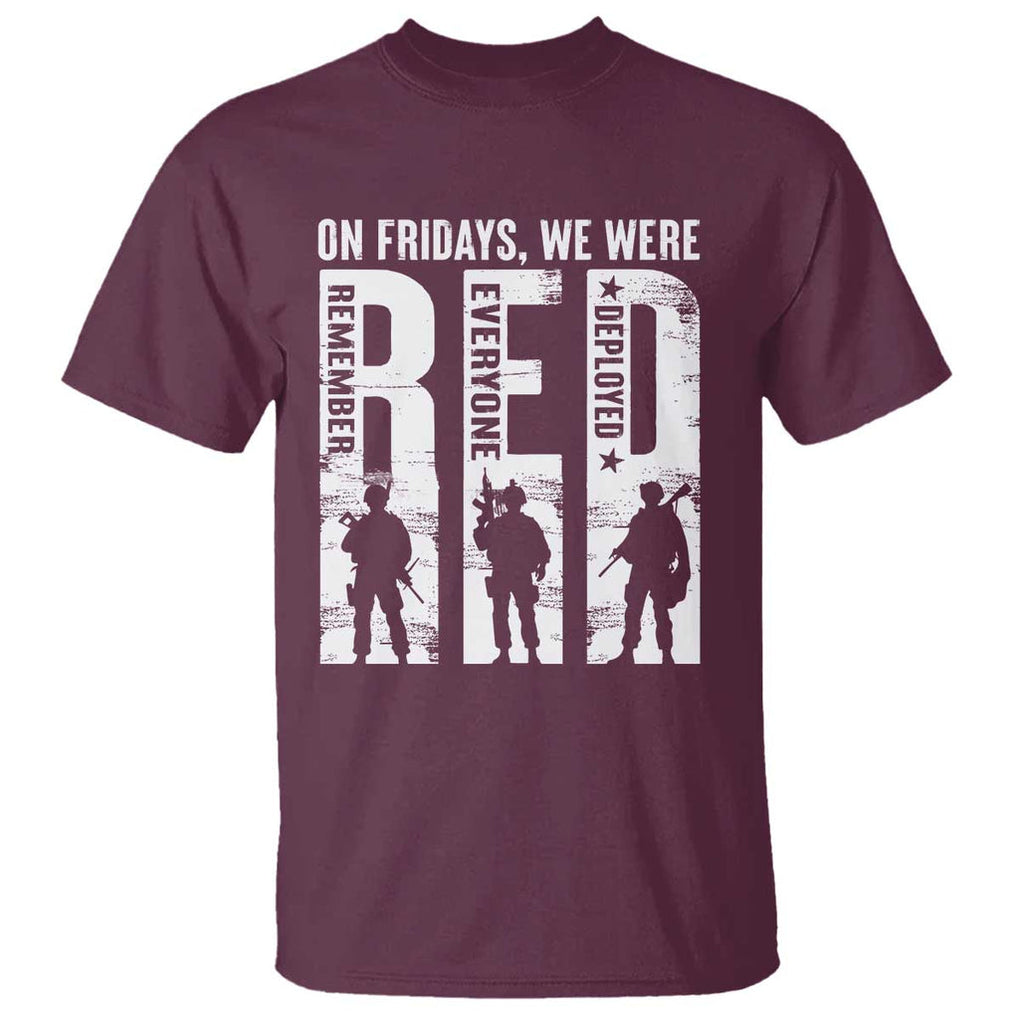 Red Friday T Shirt - On Friday We Wear Red Remember Everyone Deployed Military Support Tee TS09 Maroon Print Your Wear
