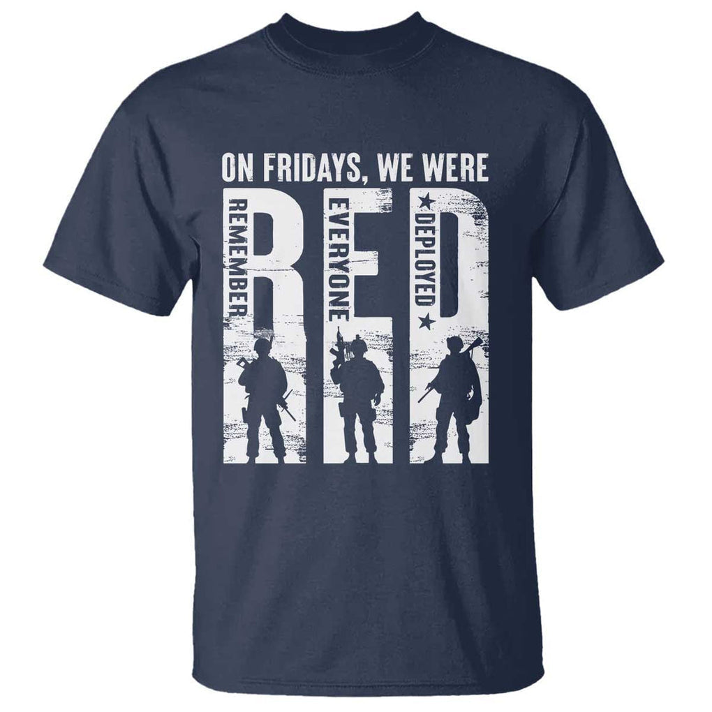 Red Friday T Shirt - On Friday We Wear Red Remember Everyone Deployed Military Support Tee TS09 Navy Print Your Wear