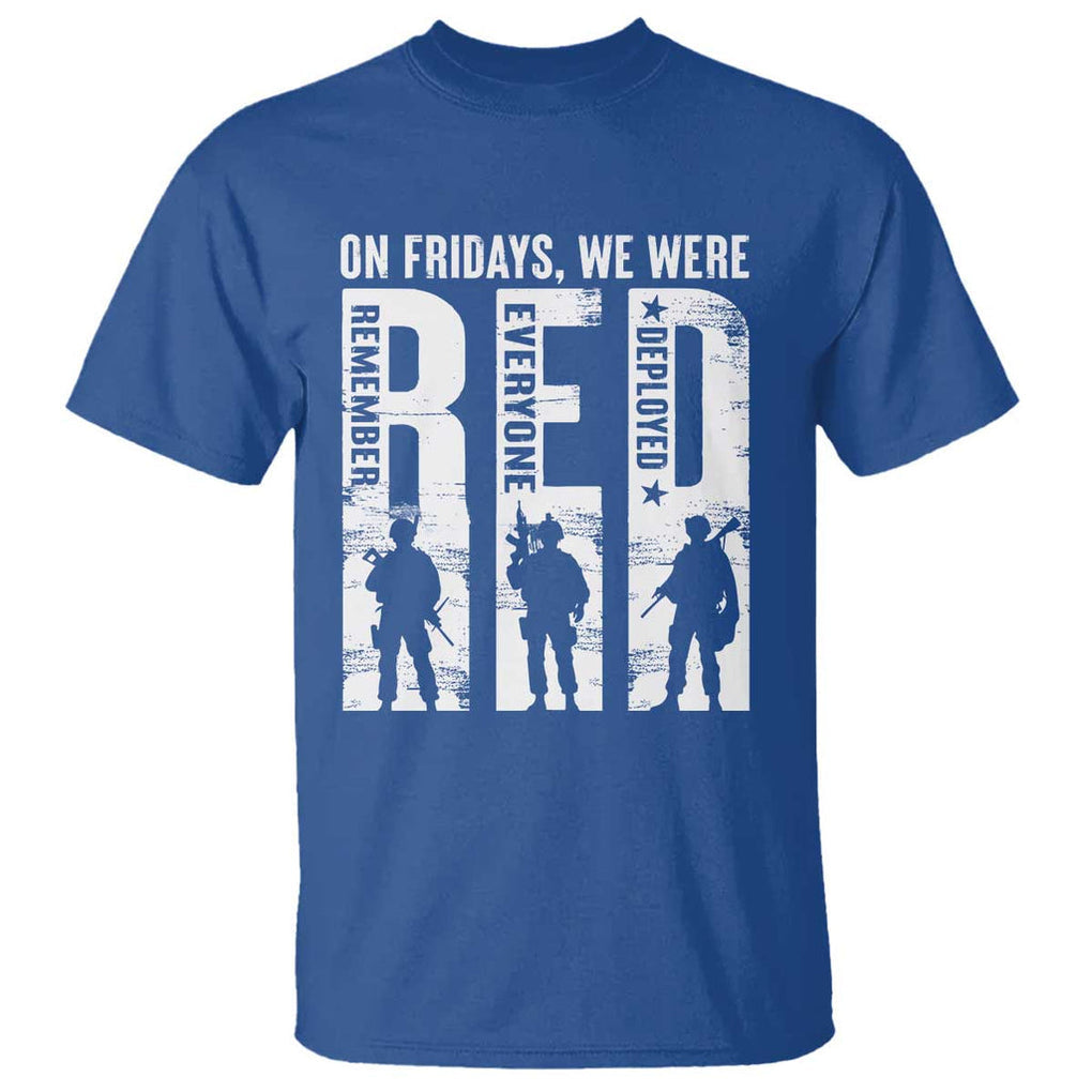 Red Friday T Shirt - On Friday We Wear Red Remember Everyone Deployed Military Support Tee TS09 Royal Blue Print Your Wear
