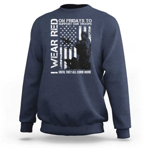 Red Friday Sweatshirt I Wear Red Support Our Troops Remember Everyone Deployed TS09 Navy Print Your Wear