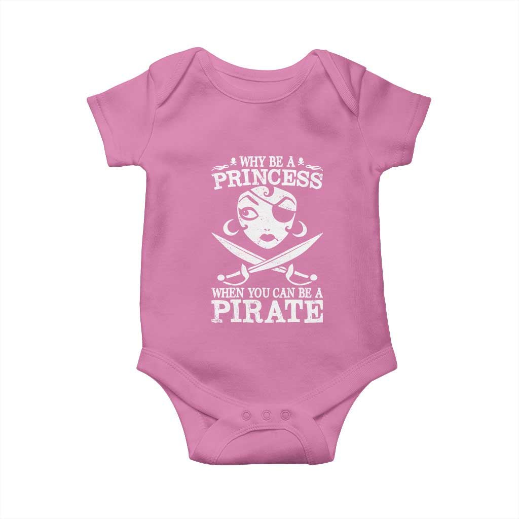 Funny Why Be A Princess When You Can Be A Pirate Baby Onesie TS09 Azalea Print Your Wear