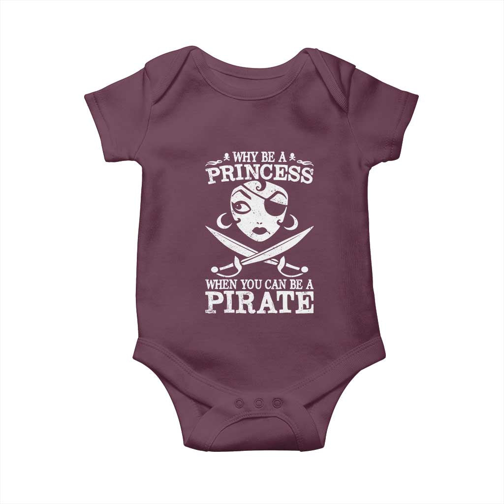 Funny Why Be A Princess When You Can Be A Pirate Baby Onesie TS09 Maroon Print Your Wear