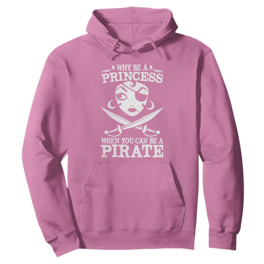 Funny Why Be A Princess When You Can Be A Pirate Hoodie TS09 Azalea Print Your Wear