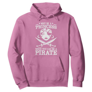 Funny Why Be A Princess When You Can Be A Pirate Hoodie TS09 Azalea Print Your Wear