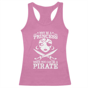 Funny Why Be A Princess When You Can Be A Pirate Racerback Tank Top TS09 Azalea Print Your Wear