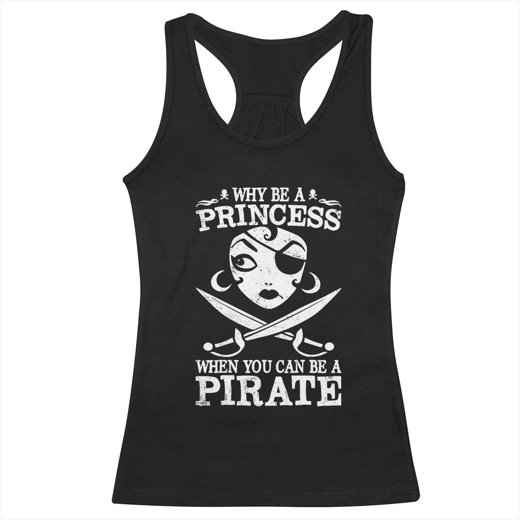 Funny Why Be A Princess When You Can Be A Pirate Racerback Tank Top TS09 Black Print Your Wear