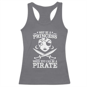 Funny Why Be A Princess When You Can Be A Pirate Racerback Tank Top TS09 Charcoal Print Your Wear