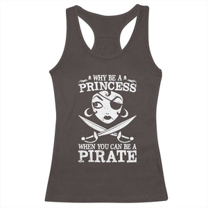 Funny Why Be A Princess When You Can Be A Pirate Racerback Tank Top TS09 Dark Chocolate Print Your Wear