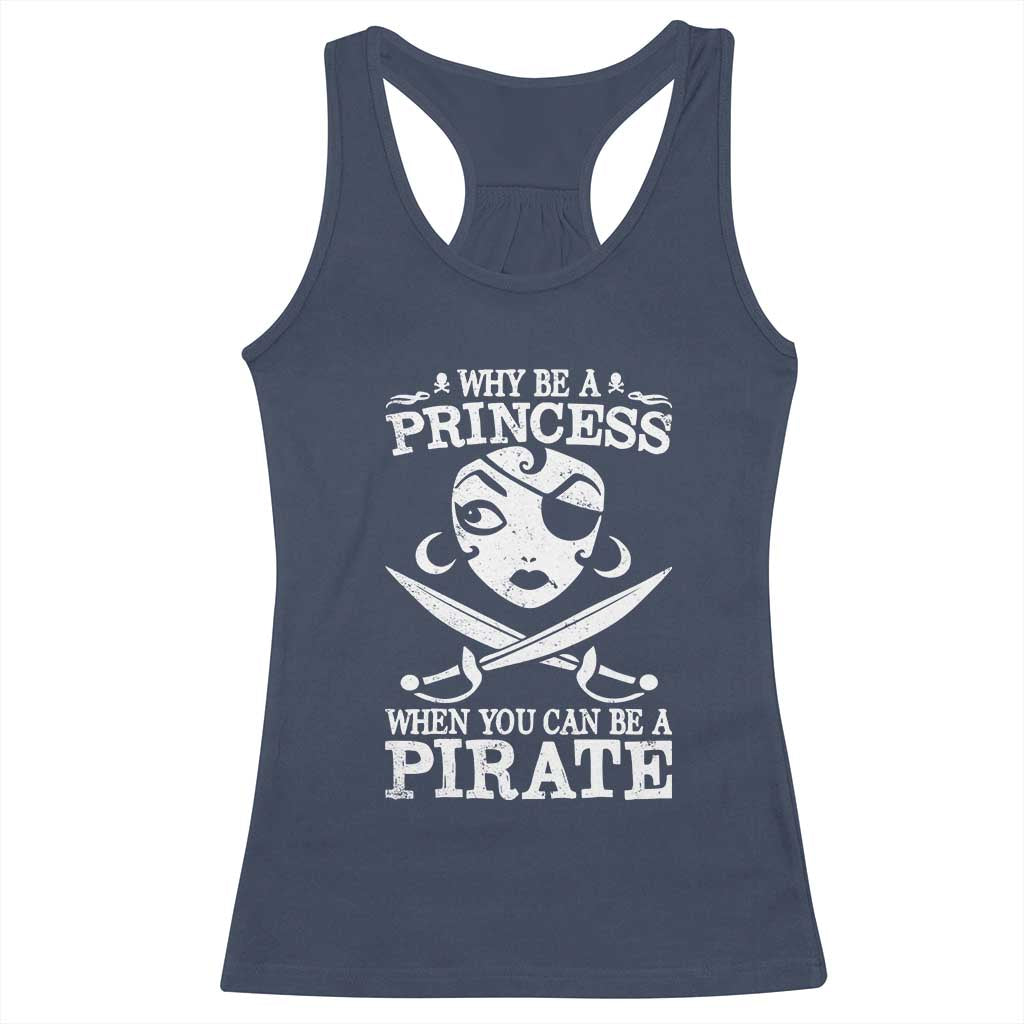Funny Why Be A Princess When You Can Be A Pirate Racerback Tank Top TS09 Navy Print Your Wear