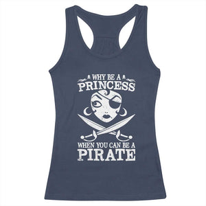 Funny Why Be A Princess When You Can Be A Pirate Racerback Tank Top TS09 Navy Print Your Wear