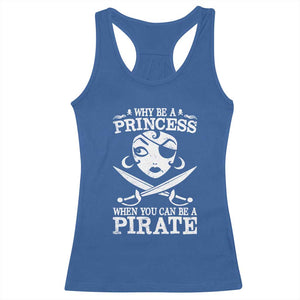 Funny Why Be A Princess When You Can Be A Pirate Racerback Tank Top TS09 Royal Blue Print Your Wear