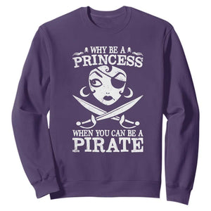 Funny Why Be A Princess When You Can Be A Pirate Sweatshirt TS09 Purple Print Your Wear