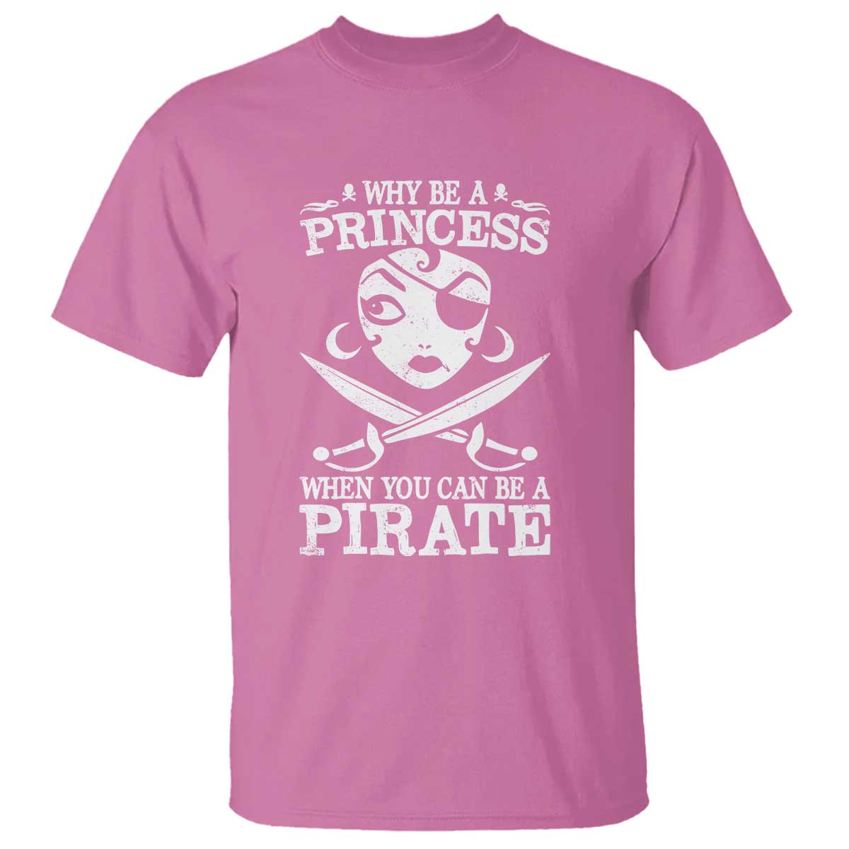 Funny Why Be A Princess When You Can Be A Pirate T Shirt TS09 Azalea Print Your Wear