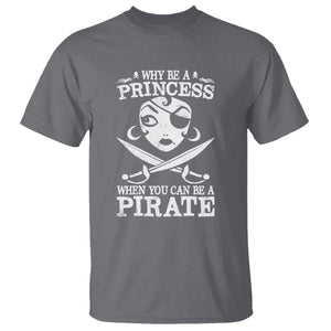 Funny Why Be A Princess When You Can Be A Pirate T Shirt TS09 Charcoal Print Your Wear