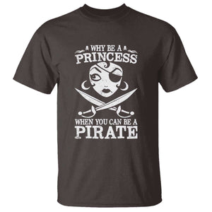 Funny Why Be A Princess When You Can Be A Pirate T Shirt TS09 Dark Chocolate Print Your Wear