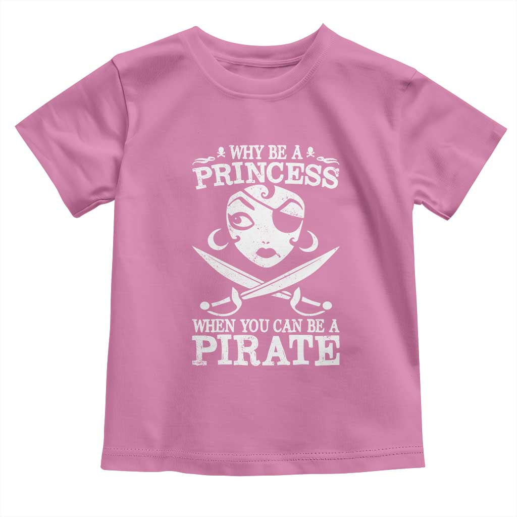 Funny Why Be A Princess When You Can Be A Pirate Toddler T Shirt TS09 Azalea Print Your Wear