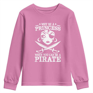 Funny Why Be A Princess When You Can Be A Pirate Youth Sweatshirt TS09 Azalea Print Your Wear