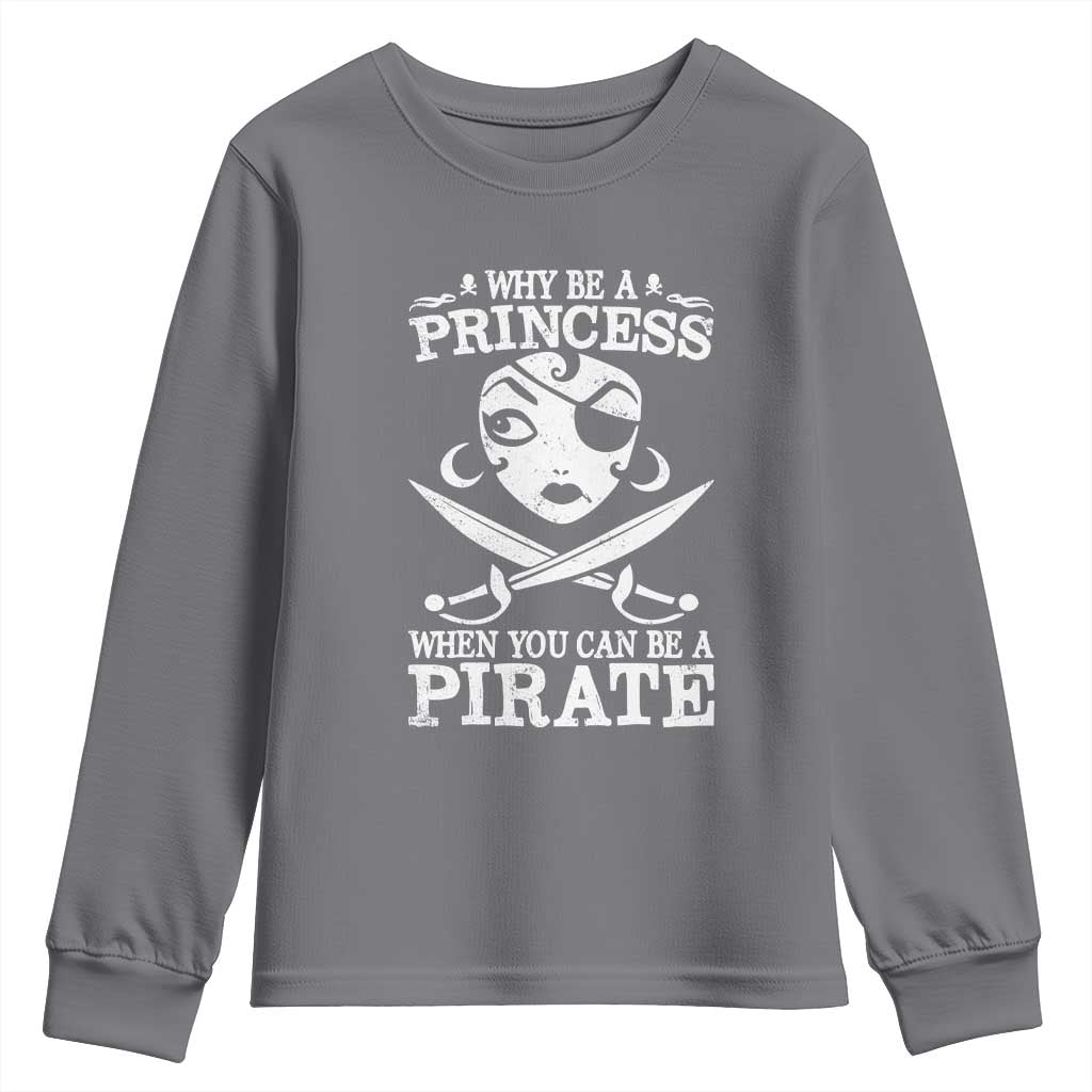 Funny Why Be A Princess When You Can Be A Pirate Youth Sweatshirt TS09 Charcoal Print Your Wear