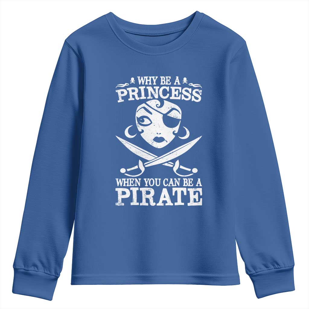 Funny Why Be A Princess When You Can Be A Pirate Youth Sweatshirt TS09 Royal Blue Print Your Wear