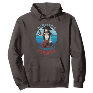Funny Pirate Hoodie Why Be A Princess When You Can Be A Pirate Retro TS09 Dark Chocolate Print Your Wear