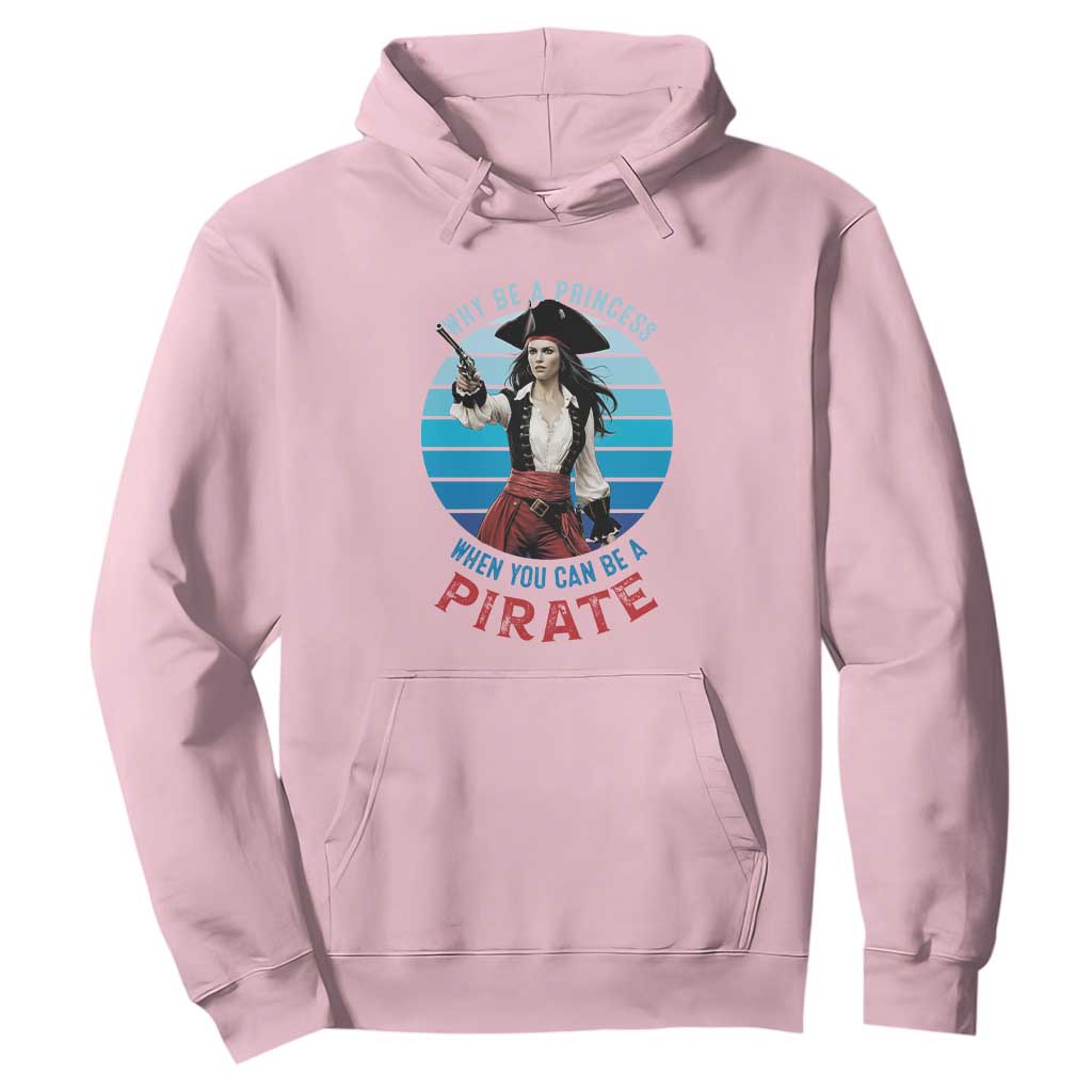 Funny Pirate Hoodie Why Be A Princess When You Can Be A Pirate Retro TS09 Light Pink Print Your Wear
