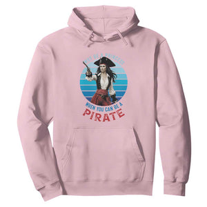 Funny Pirate Hoodie Why Be A Princess When You Can Be A Pirate Retro TS09 Light Pink Print Your Wear