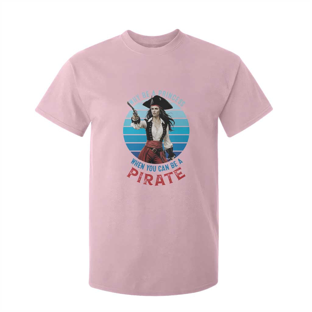 Funny Pirate T Shirt For Kid Why Be A Princess When You Can Be A Pirate Retro TS09 Light Pink Print Your Wear