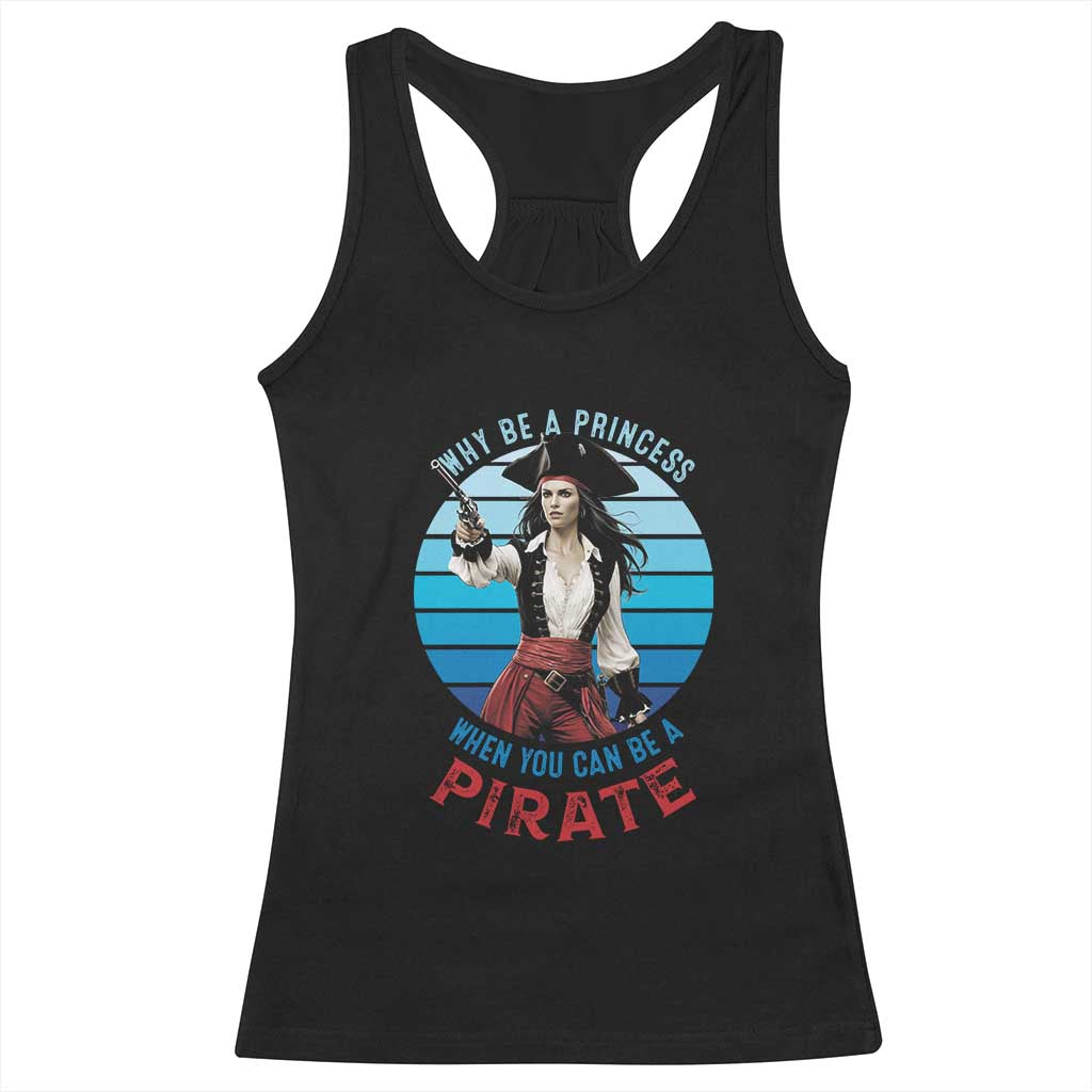 Funny Pirate Racerback Tank Top Why Be A Princess When You Can Be A Pirate Retro TS09 Black Print Your Wear