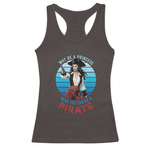 Funny Pirate Racerback Tank Top Why Be A Princess When You Can Be A Pirate Retro TS09 Dark Chocolate Print Your Wear
