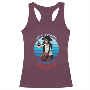Funny Pirate Racerback Tank Top Why Be A Princess When You Can Be A Pirate Retro TS09 Maroon Print Your Wear