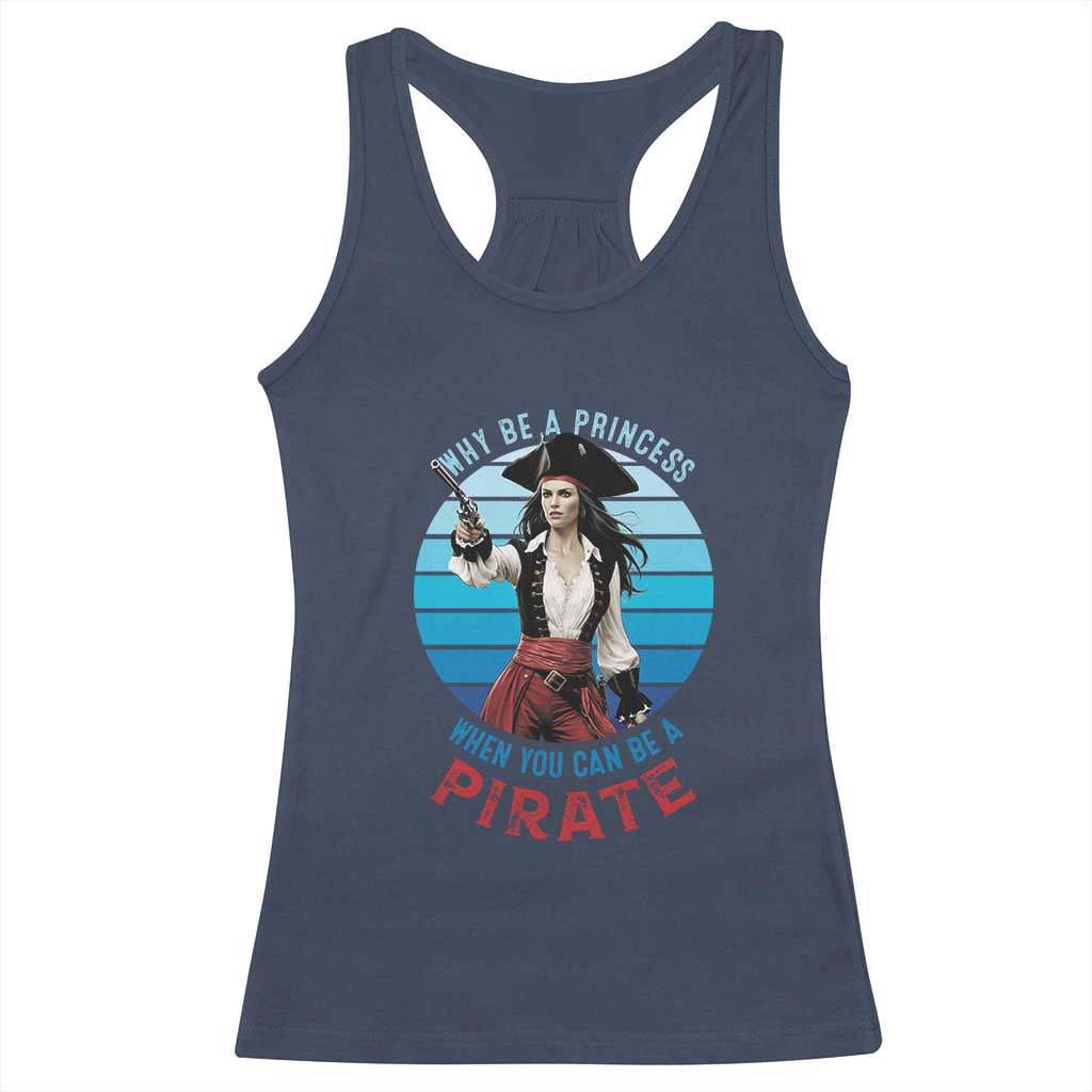 Funny Pirate Racerback Tank Top Why Be A Princess When You Can Be A Pirate Retro TS09 Navy Print Your Wear