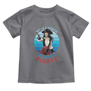 Funny Pirate Toddler T Shirt Why Be A Princess When You Can Be A Pirate Retro TS09 Charcoal Print Your Wear