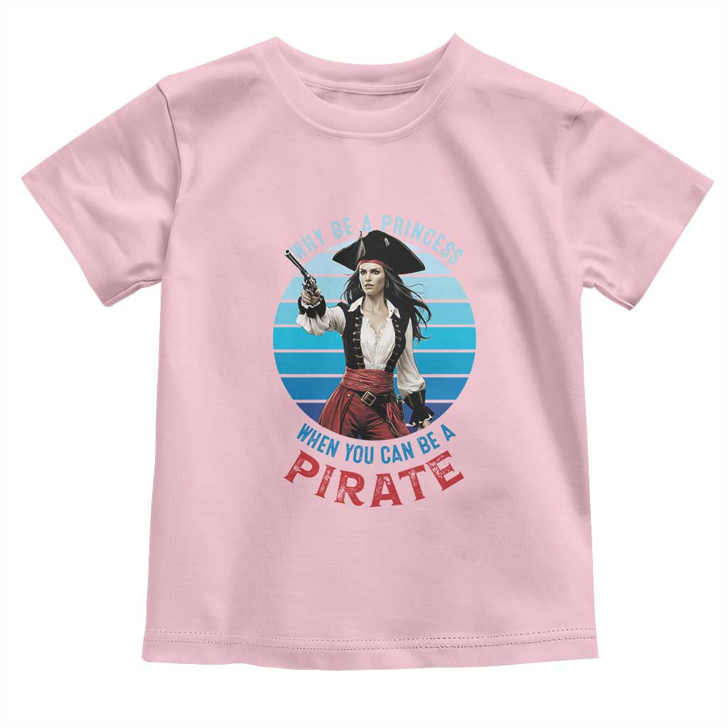 Funny Pirate Toddler T Shirt Why Be A Princess When You Can Be A Pirate Retro TS09 Light Pink Print Your Wear